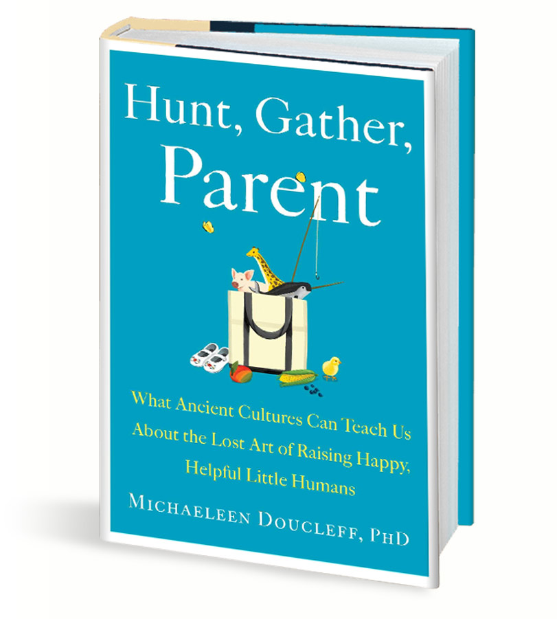 Michaeleen Doucleff - Hunt, Gather, Parent